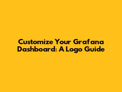 Customize Your Grafana Dashboard: A Logo Guide