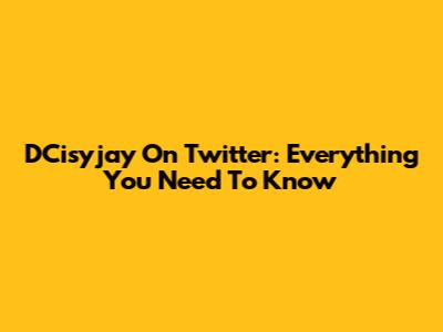 DCisyjay On Twitter: Everything You Need To Know