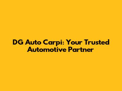 DG Auto Carpi: Your Trusted Automotive Partner