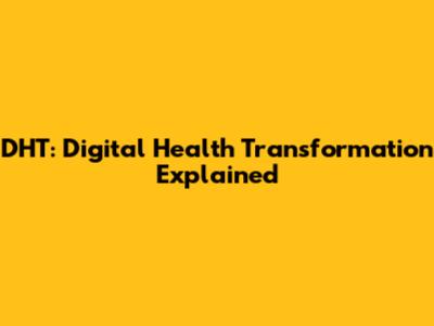 DHT: Digital Health Transformation Explained