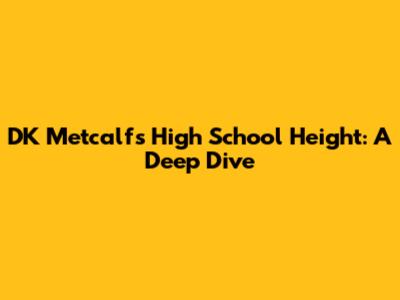 DK Metcalf's High School Height: A Deep Dive