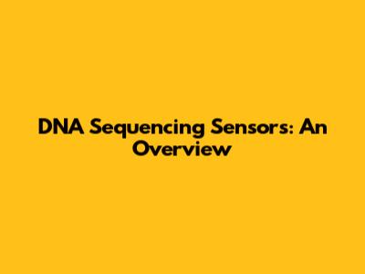 DNA Sequencing Sensors: An Overview