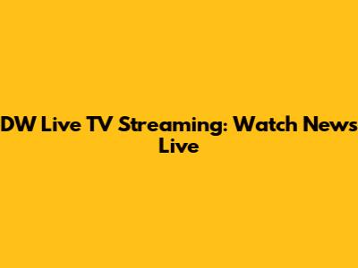DW Live TV Streaming: Watch News Live