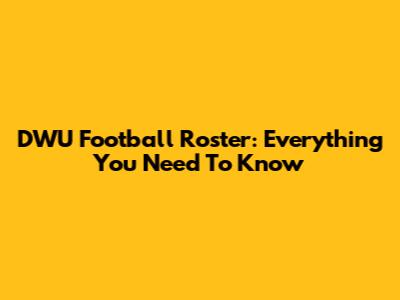 DWU Football Roster: Everything You Need To Know