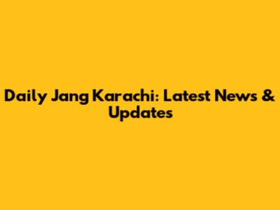 Daily Jang Karachi: Latest News & Updates