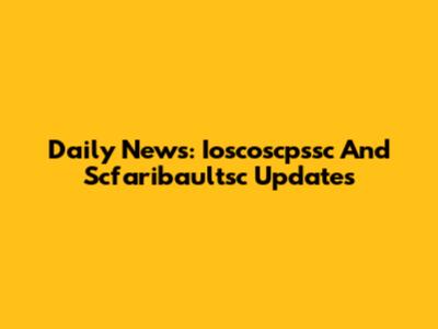 Daily News: Ioscoscpssc And Scfaribaultsc Updates