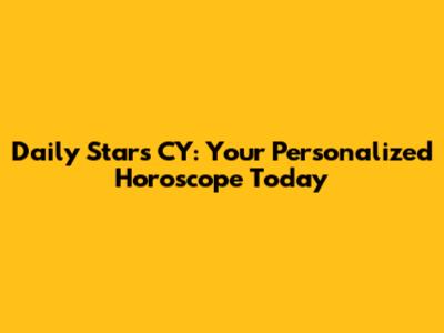 Daily Stars CY: Your Personalized Horoscope Today