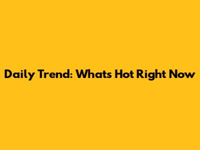 Daily Trend: What's Hot Right Now