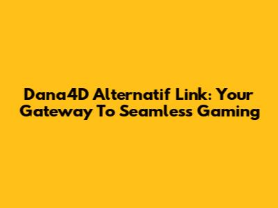 Dana4D Alternatif Link: Your Gateway To Seamless Gaming