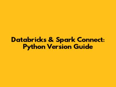Databricks & Spark Connect: Python Version Guide