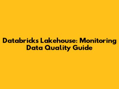 Databricks Lakehouse: Monitoring Data Quality Guide