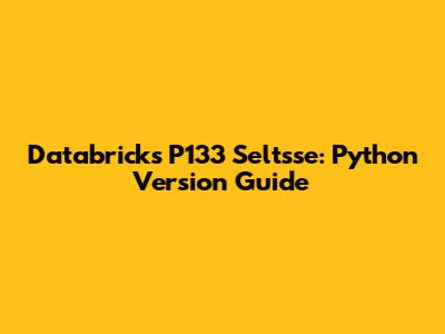 Databricks P133 Seltsse: Python Version Guide