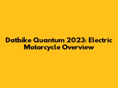 Datbike Quantum 2023: Electric Motorcycle Overview