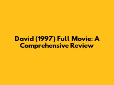 David (1997) Full Movie: A Comprehensive Review