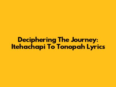 Deciphering The Journey: 'Itehachapi To Tonopah' Lyrics