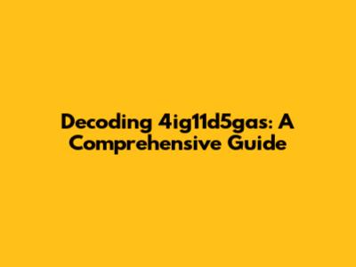 Decoding 4ig11d5gas: A Comprehensive Guide