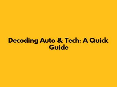 Decoding Auto & Tech: A Quick Guide