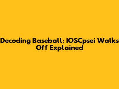 Decoding Baseball: IOSCpsei Walks Off Explained