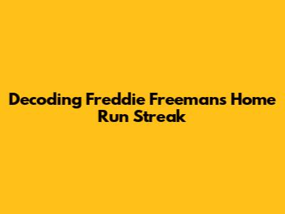 Decoding Freddie Freeman's Home Run Streak