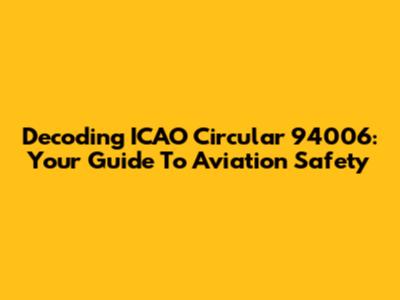 Decoding ICAO Circular 94006: Your Guide To Aviation Safety