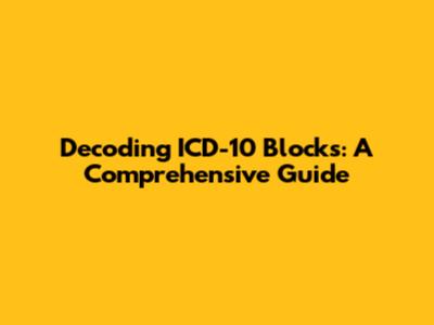 Decoding ICD-10 Blocks: A Comprehensive Guide