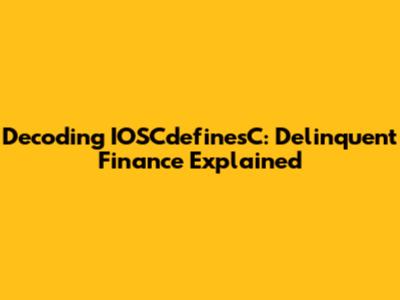Decoding IOSCdefinesC: Delinquent Finance Explained