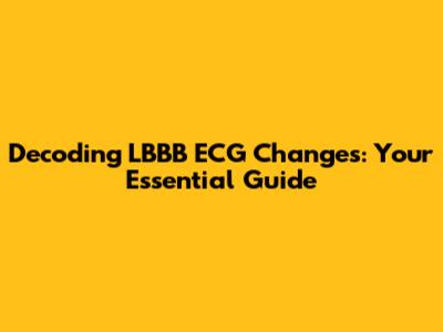 Decoding LBBB ECG Changes: Your Essential Guide