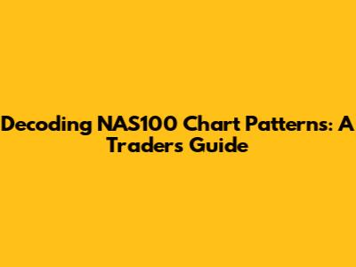 Decoding NAS100 Chart Patterns: A Trader's Guide