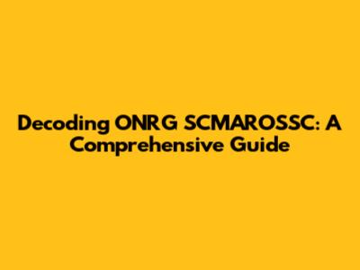 Decoding ONRG SCMAROSSC: A Comprehensive Guide