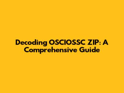 Decoding OSCIOSSC ZIP: A Comprehensive Guide