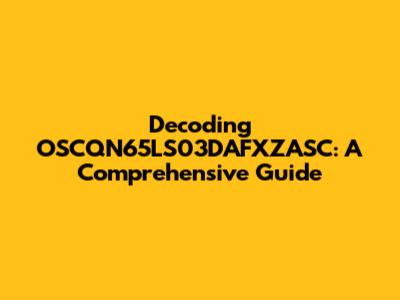 Decoding OSCQN65LS03DAFXZASC: A Comprehensive Guide