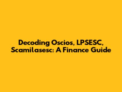Decoding Oscios, LPSESC, Scamilasesc: A Finance Guide