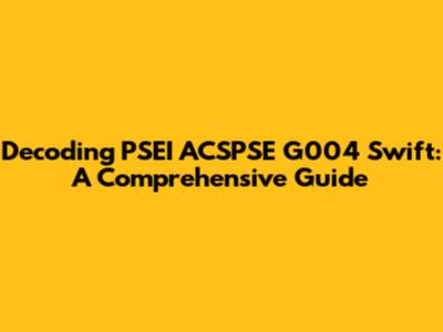 Decoding PSEI ACSPSE G004 Swift: A Comprehensive Guide