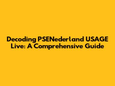 Decoding PSENederland USAGE Live: A Comprehensive Guide