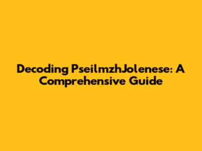 Decoding PseilmzhJolenese: A Comprehensive Guide