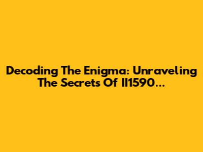 Decoding The Enigma: Unraveling The Secrets Of II1590...