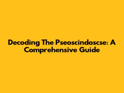 Decoding The Pseoscindoscse: A Comprehensive Guide