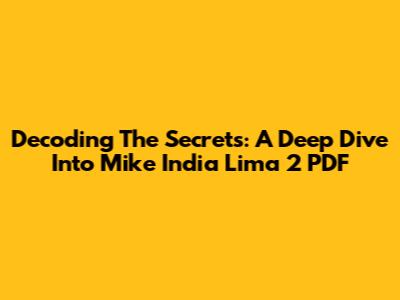 Decoding The Secrets: A Deep Dive Into Mike India Lima 2 PDF