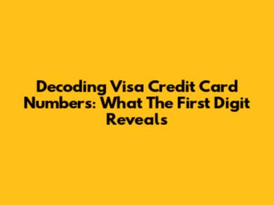 Decoding Visa Credit Card Numbers: What The First Digit Reveals