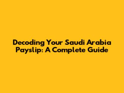 Decoding Your Saudi Arabia Payslip: A Complete Guide