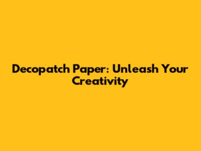 Decopatch Paper: Unleash Your Creativity