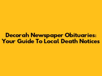 Decorah Newspaper Obituaries: Your Guide To Local Death Notices