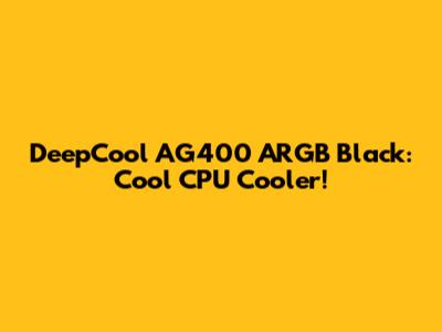 DeepCool AG400 ARGB Black: Cool CPU Cooler!