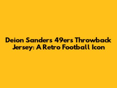 Deion Sanders 49ers Throwback Jersey: A Retro Football Icon