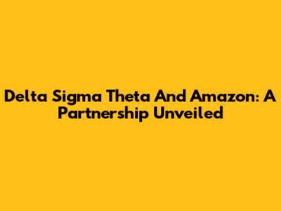 Delta Sigma Theta And Amazon: A Partnership Unveiled