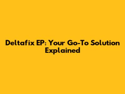 Deltafix EP: Your Go-To Solution Explained