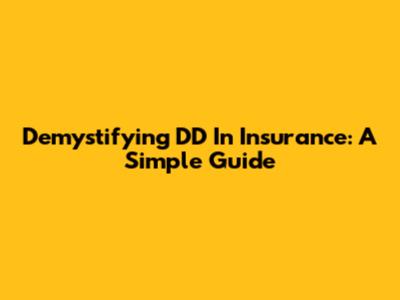 Demystifying DD In Insurance: A Simple Guide