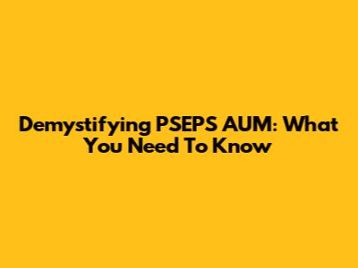 Demystifying PSEPS AUM: What You Need To Know
