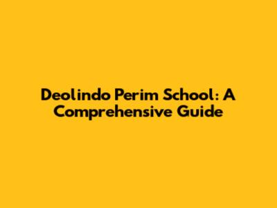 Deolindo Perim School: A Comprehensive Guide