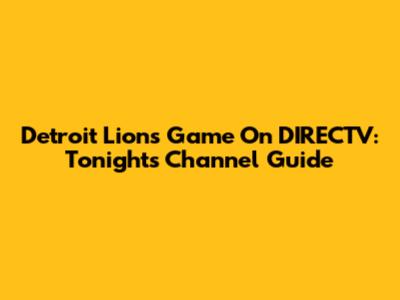 Detroit Lions Game On DIRECTV: Tonight's Channel Guide